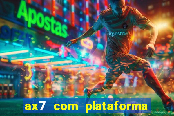 ax7 com plataforma de jogos